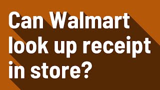 Can Walmart look up receipt in store