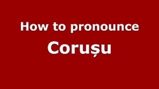 How to pronounce Corușu