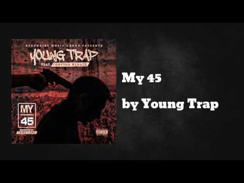 Young Trap (Feat. Compton Menace) - My 45