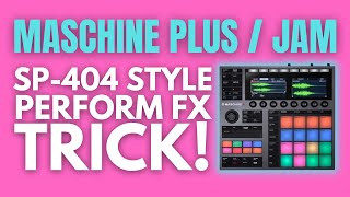 Maschine Plus + Maschine Jam | How to use global Perform FX (SP404 Style)