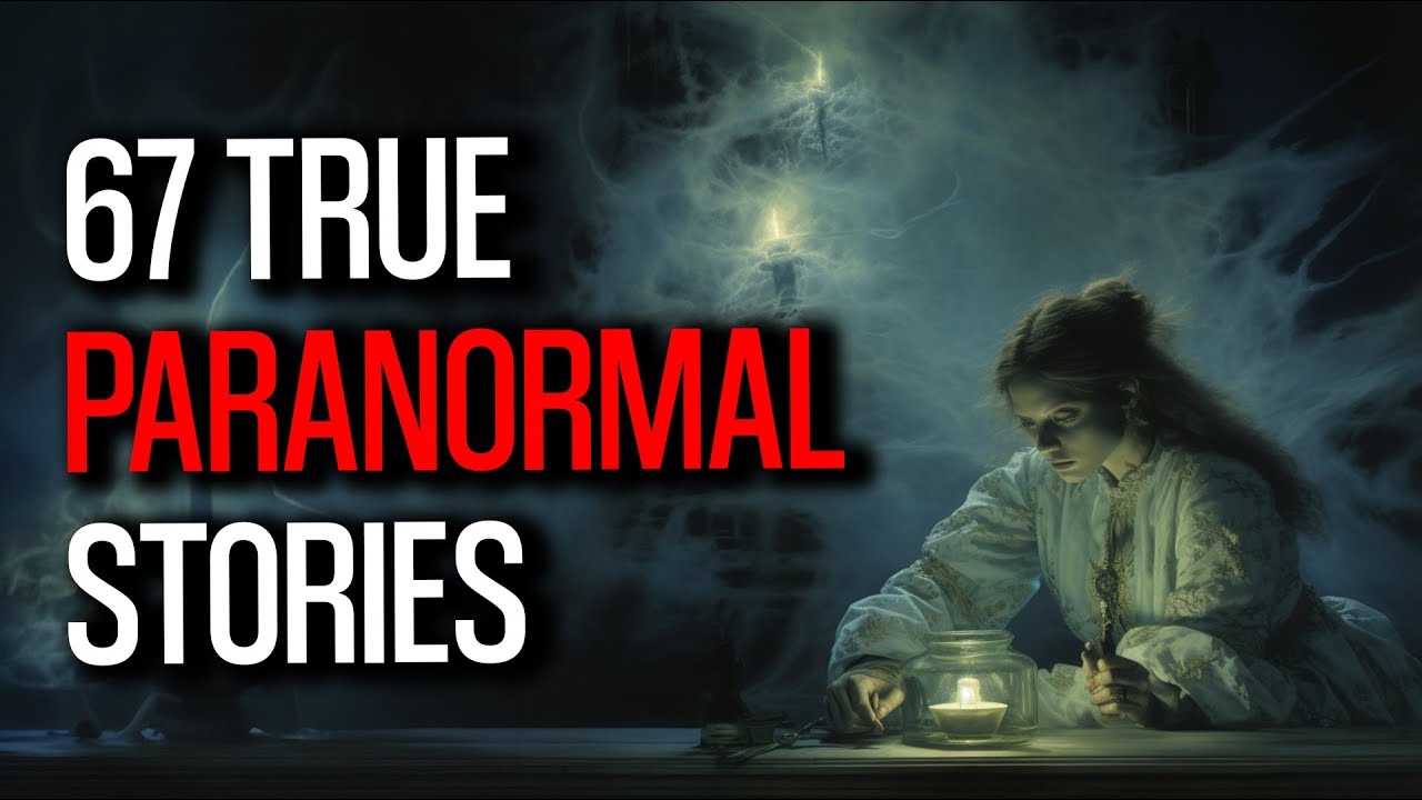 67 True Paranormal Stories You Can't Miss