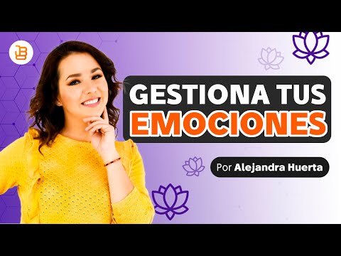 CÓMO GESTIONAR NUESTRAS EMOCIONES   ALEJANDRA HUERTA