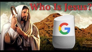 Tennessee Man Miffed That Google Home Doesn't Know Who Jesus Was