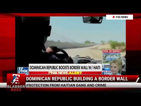 Watch: Dominican Republic Building A Border Wall