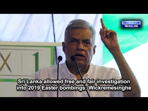 Sri Lanka allowed free and fair investigation into 2019 Easter bombings Wickremesinghe