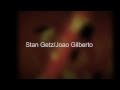 Stan Getz/Joao Gilberto featuring Astrud Gilberto - Corcovado (Quiet Nights of Quiet Stars)