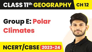 Class 11 Geography Chapter 12 | Group E: Polar Climates-World Climate and Climate Change