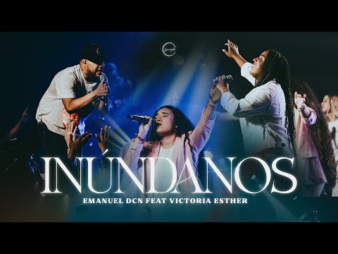 Inúndanos (Fill me up) - Emanuel DCN Ft. Victoria Esther | LIVE