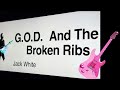 G O D  And The Broken Ribs  - Jack White