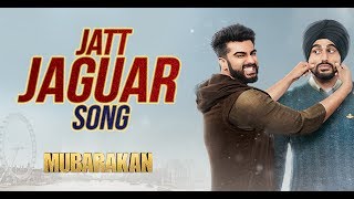Jatt Jaguar Video Song | MUBARAKAN | Anil Kapoor | Arjun Kapoor | Ileana D’Cruz | Athiya Shetty