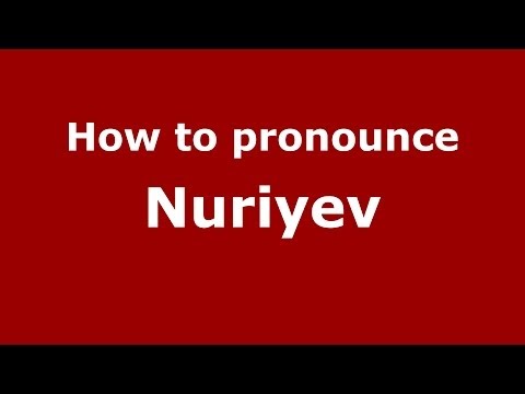How to pronounce Nuriyev (Russian/Russia) - PronounceNames.com
