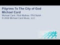 Pilgrims To The City of God - Michael Card