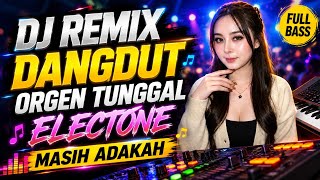 Download lagu DJ REMIX DANGDUT ORGEN TUNGGAL ELECTONE (MASIH ADAKAH) PALING SANTAI FULL BASS mp3