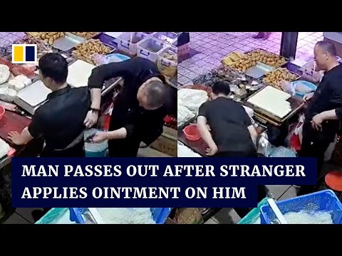 Man passes out after stranger in China applies mysterious ointment on his back
