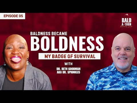 Dr. Beth Goodman: From Bald to Bold Leadership & Survivorship | Bald A Thon Ep. 5