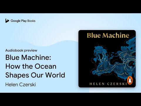 Blue Machine: How the Ocean Shapes Our World by Helen Czerski · Audiobook preview