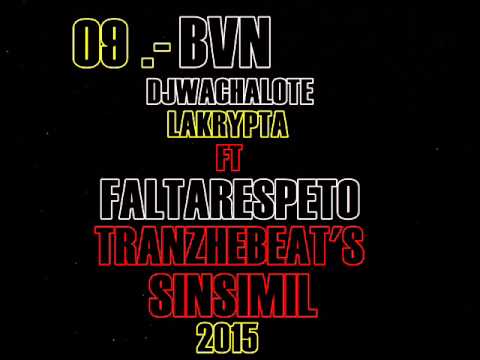 09.- BVN (LAKRYPTA) Ft FALTARESPETO Con DJWACHALOTE. [Tranzhebeats] SIN SIMIL.
