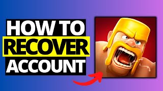 How To Recover Clash Of Clans Account - Full Guide 2024