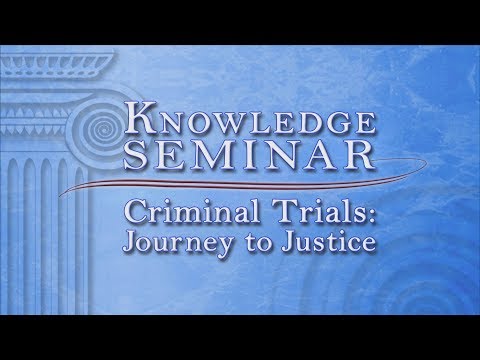 Knowledge Seminar:  Criminal Trials Journey to Justice