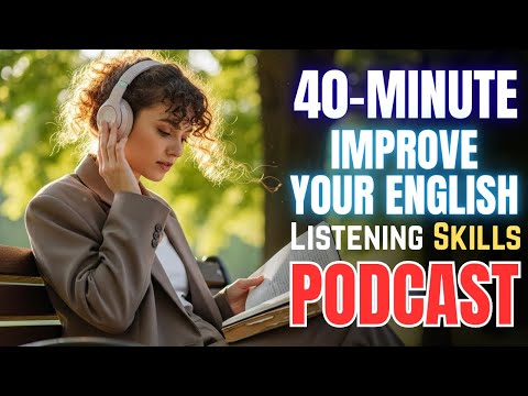 (40-MINUTE) Improve Your English Listening? || Advanced English Podcast