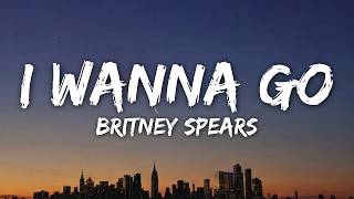 Britney Spears - I Wanna Go (Lyrics)
