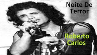 Roberto Carlos -  Noite de Terror