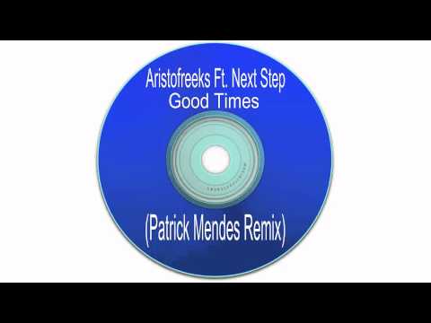 Aristofreeks Ft. Next Step - Good Times (Patrick Mendes Remix)