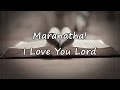 Maranatha! - I Love You Lord [with lyrics]