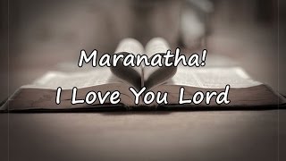 Maranatha! - I Love You Lord [with lyrics]