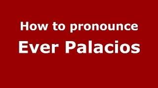 How to pronounce Ever Palacios