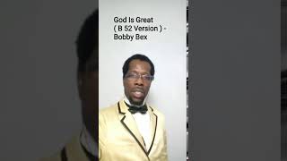 God Is Great ( B 52 Version ) - Bobby Bex