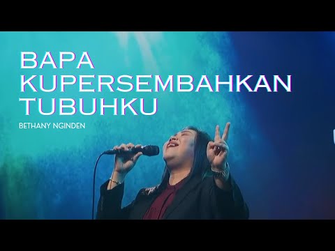 Bapa Kupersembahkan Tubuhku - Bethany Nginden