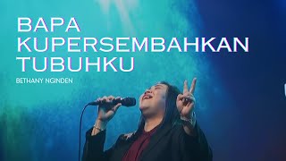 Download lagu Bapa Kupersembahkan Tubuhku - Bethany Nginden mp3 Download lagu Bapa Kupersembahkan Tubuhku - Bethany Nginden mp3