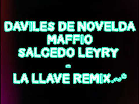DAViLES DE NOVELDA ft MAFFiO ft SALCEDO LEYRY - LA LLAVE REMiX     Dj OSUNA.~*