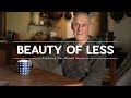 The BEAUTY Of LESS What We Gain When We Stop Chasing More