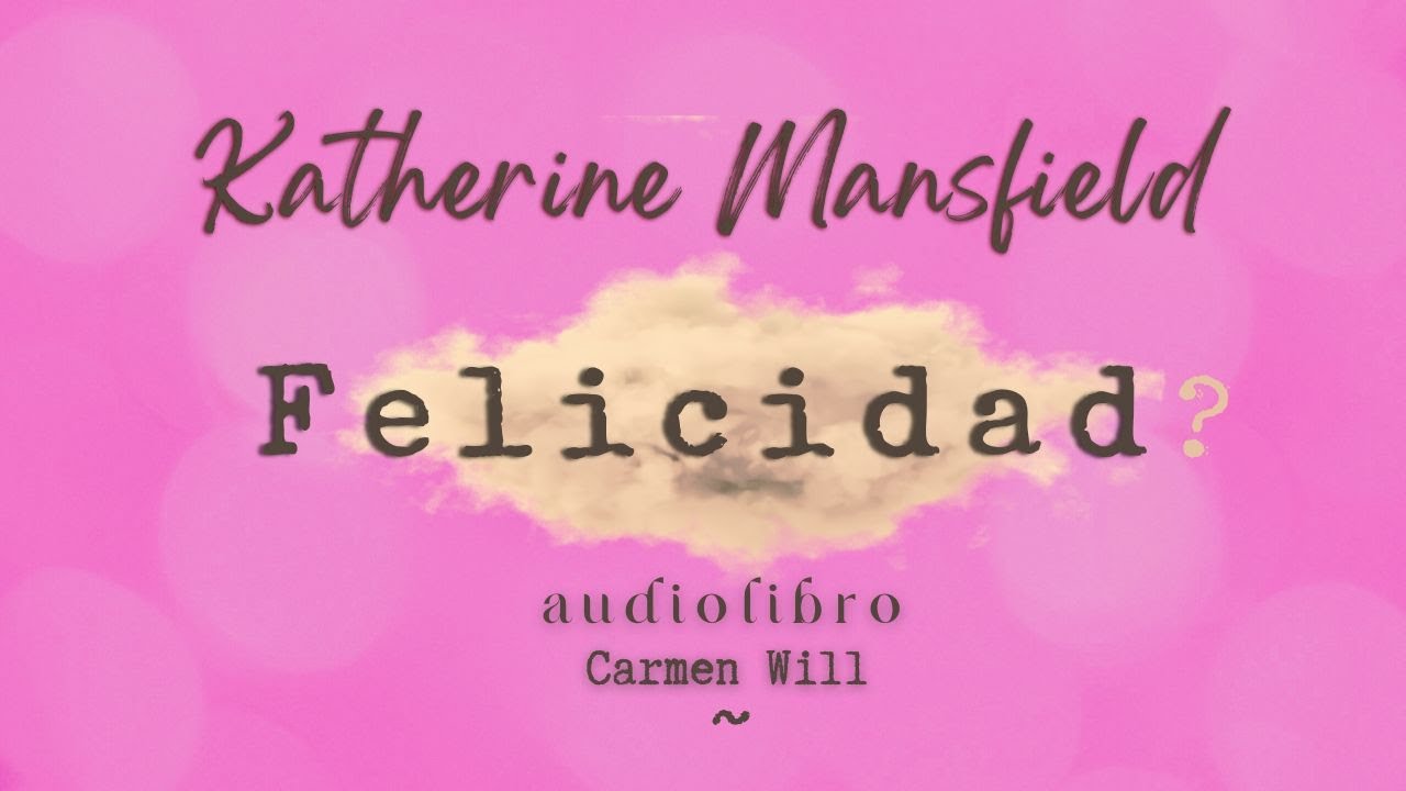 Felicidad | Katherine Mansfield | Relato excelente en audiolibro