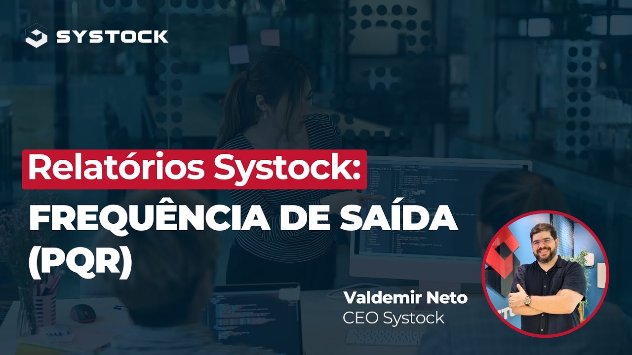 Conhecendo o Systock | Relatório de Frequência de Saídas (PQR) e a sua versatilidade