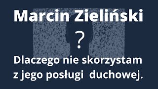 #1 Marcin Zieliński. Dlaczego nie skorzystam z jego posługi duchowej.