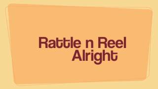 Rattle n Reel - Alright