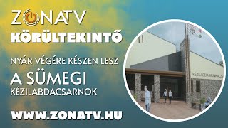 ZÓNA TV – KÖRÜLTEKINTŐ – Nyár végére készen lesz a sümegi kézilabdacsarnok