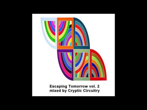 Escaping Tomorrow vol.2 Mixed by Cryptic Circuitry