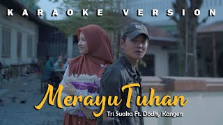Download lagu Merayu Tuhan - Tri Suaka Ft. Dodhy Kangen (Karaoke Version) mp3