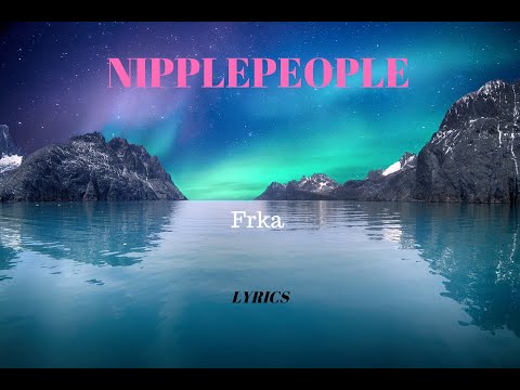 Nipplepeople-Frka (lyrics-tekst)