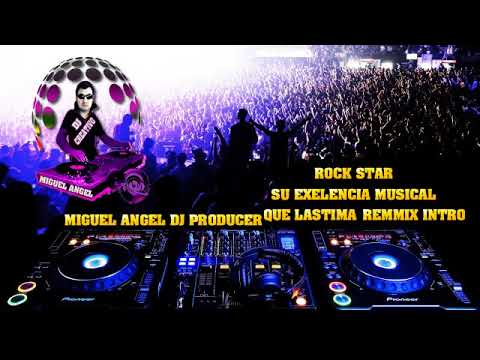 ROCK STAR QUE LASTIMA REMIX INTRO MIGUEL ANGEL DEEJAY PRODUCER