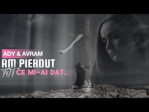 Avram & Ady Din Bărbulești - AM PIERDUT TOT CE MI-AI DAT