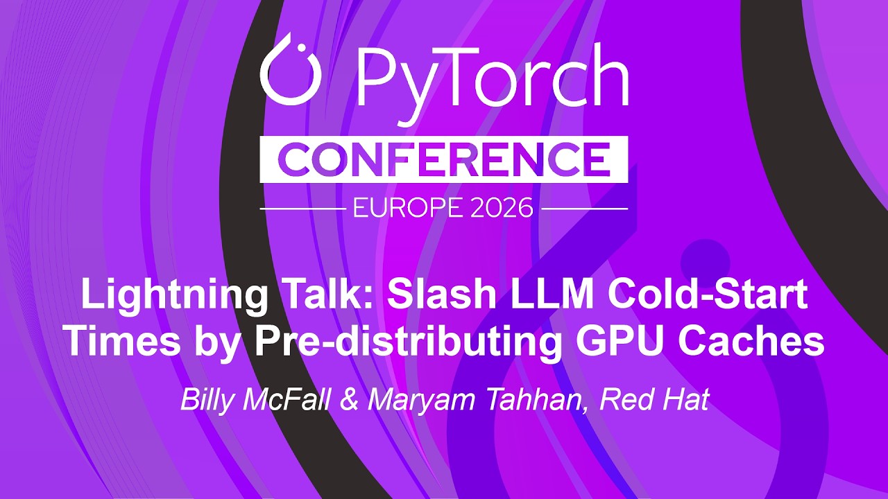 Lightning Talk: Slash LLM Cold-Start Times by Pre-distributing GPU... Billy McFall & Maryam Tahhan