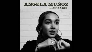 Angela Muñoz - I Don&#39;t Care