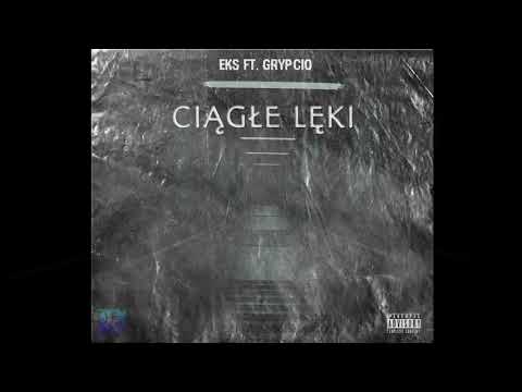 EKS (ft. Grypcio) - CIĄGŁE LĘKI