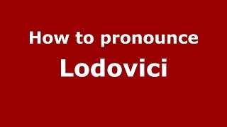 How to pronounce Lodovici