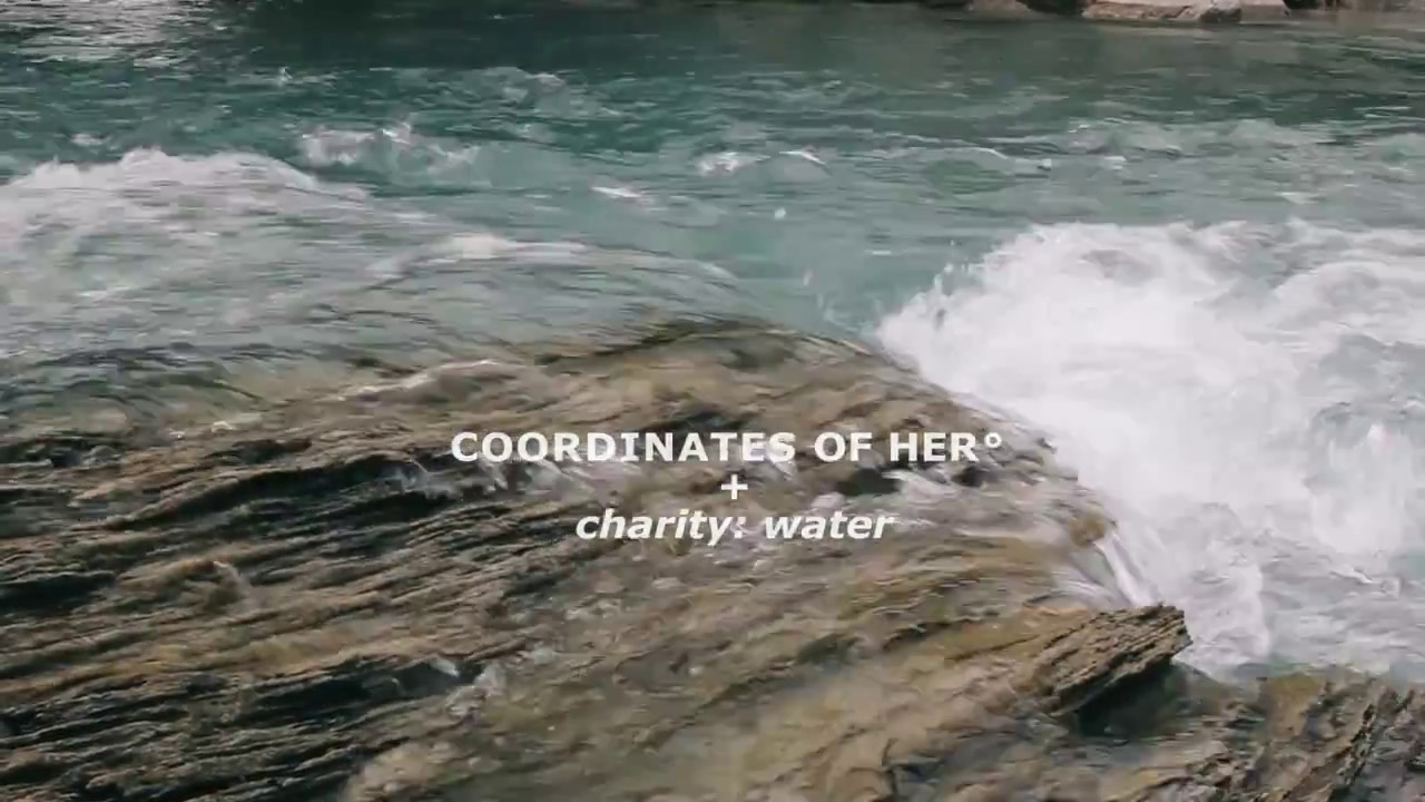 COORDINATES OF HER° + charity: water